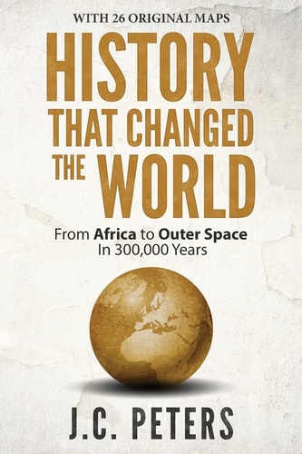History That Changed the World From Africa to Outer Space in 300,000 Years