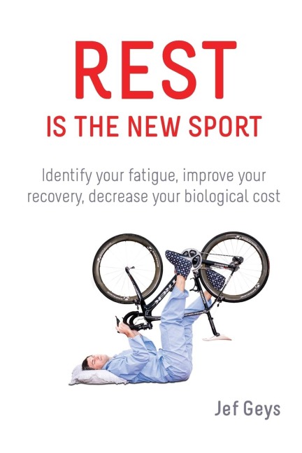 Rest is the New Sport: Identify your fatigue, improve your recovery, decrease your biological cost