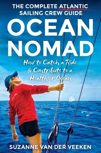 Ocean Nomad The Complete Atlantic Sailing Crew Guide - How to Catch a Ride & Contribute to a Healthier Ocean