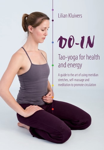 Do-In, Tao Yoga for Health and Energy A Guide to the Art of Using Meridian Stretches, Self-Massage and Meditation to Promote Circulation