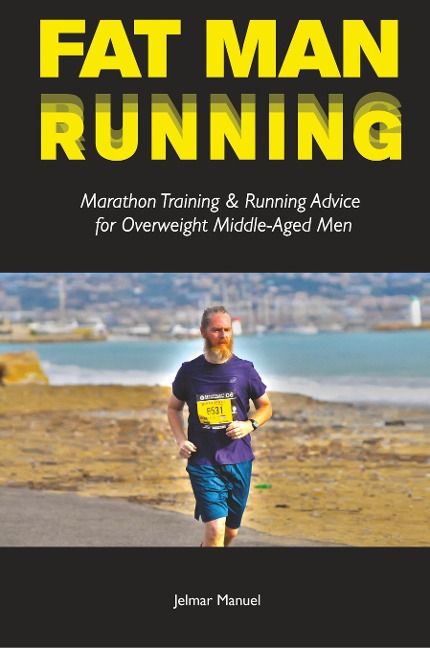 Fat Man Running: Marathon Training & Running Advice for Overweight Middle-Aged Men