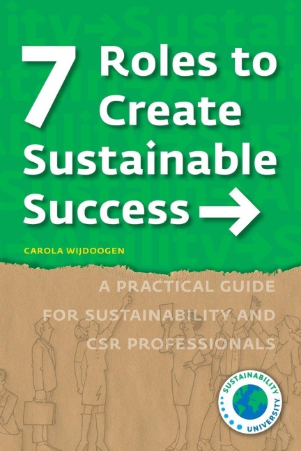 7 Roles to Create Sustainable Success: A Practical Guide for Sustainability and CSR Professionals
