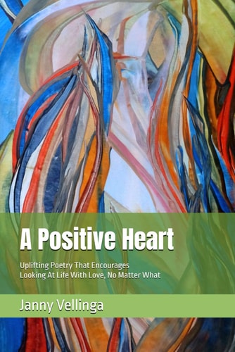 A Positive Heart Uplifting Poetry That Encourages Looking At Life With Love, No Matter What