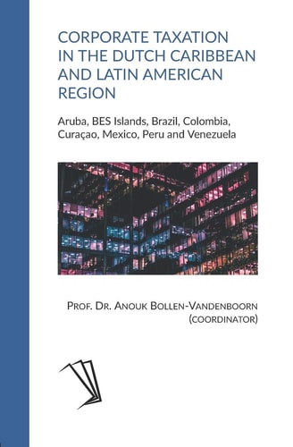Corporate Taxation in the Dutch Caribbean and Latin American Region Aruba, BES Islands, Brazil, Colombia, Curaçao, Mexico, Peru and Venezuela