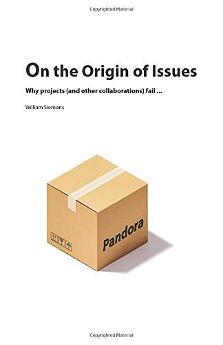 On the Origin of Issues Why Projects (and Other Collaborations) Fail...