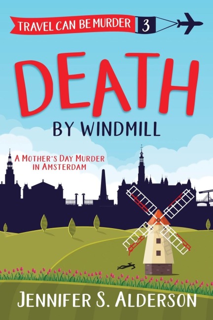 Death by Windmill: A Mothers Day Murder in Amsterdam