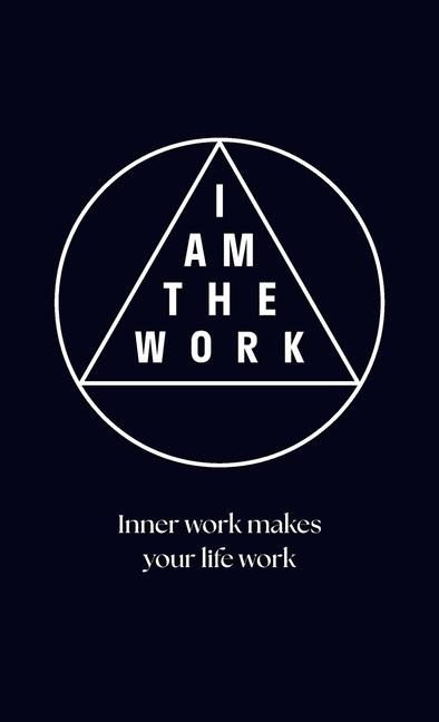 I AM THE WORK: Inner work makes your life work