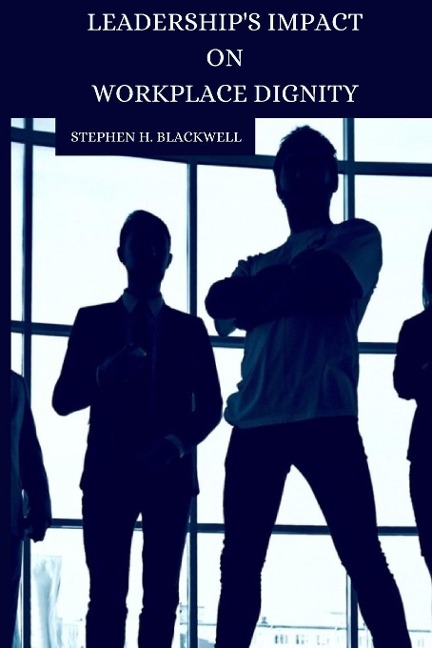 Leaderships Impact on Workplace Dignity