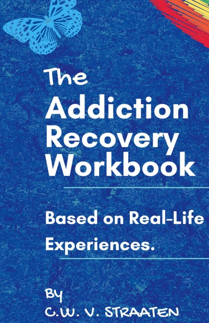 The Addiction Recovery Workbook: A 7-Step Master Plan To Take Back Control Of Your Life