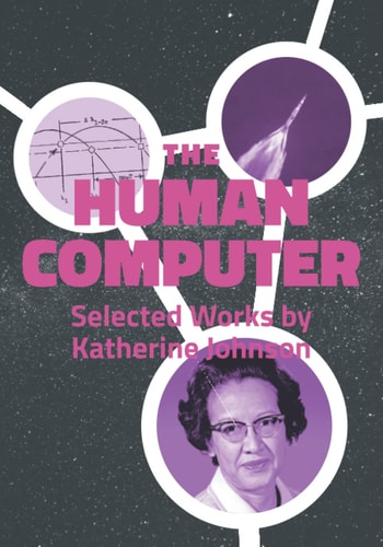 The Human Computer Selected Works by Katherine Johnson