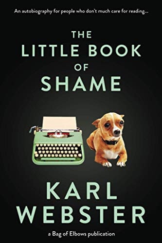 The Little Book of Shame An Autobiography for People Who Don't Much Care for Reading