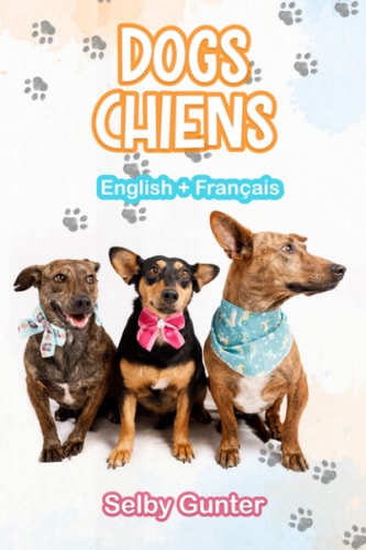 Dogs Chiens A Dual Language Book. Un Livre Bilingue.