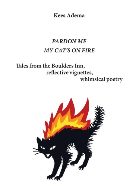 Pardon me. My cats on fire: Tales from the Boulders Inn, reflective vignettes, whimsical poetry