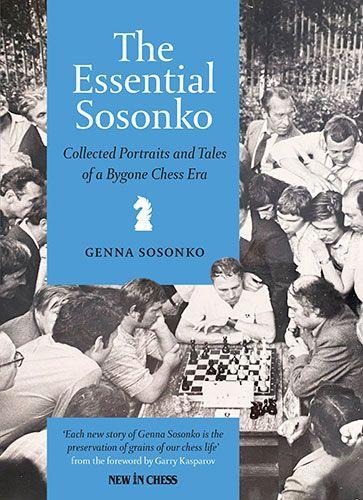 Essential Sosonko: Collected Portraits and Tales of a Bygone Chess Era
