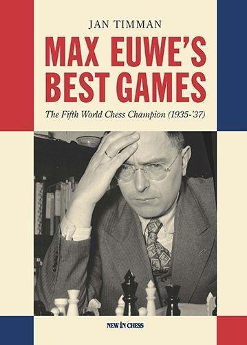 Max Euwes Best Games: The Fifth World Chess Champion (1935-37)