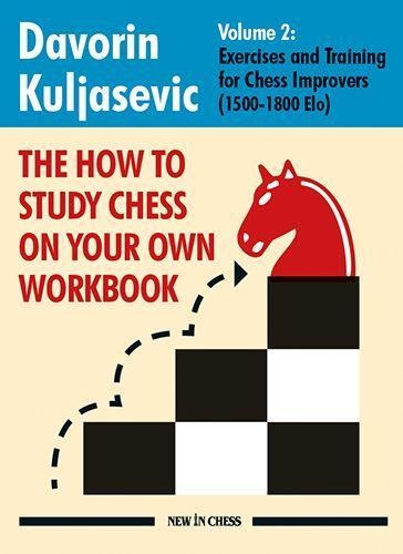 The How to Study Chess on Your Own Workbook Volume 2: Exercises and Training for 1500-1800 Elo