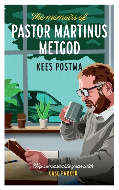 The Memoirs of Pastor Martinus Metgod: My remarkable year with Case Parker
