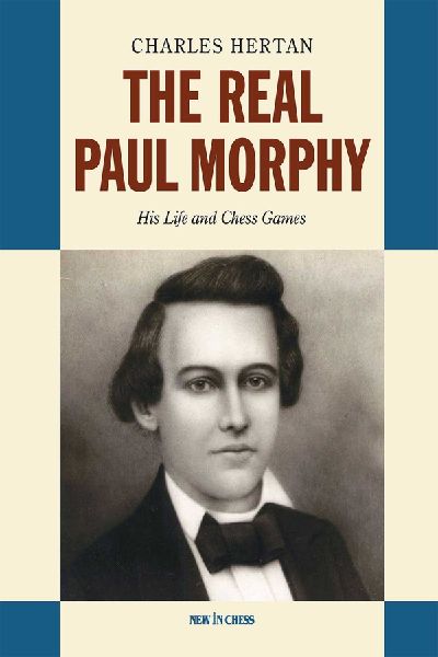 The Real Paul Morphy: His Life and Chess Games