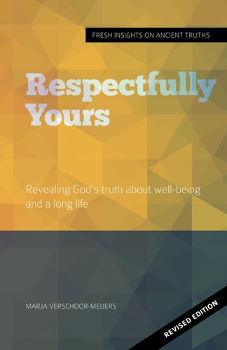 Respectfully Yours Revealing God's Truth about Well-being and a Long Life