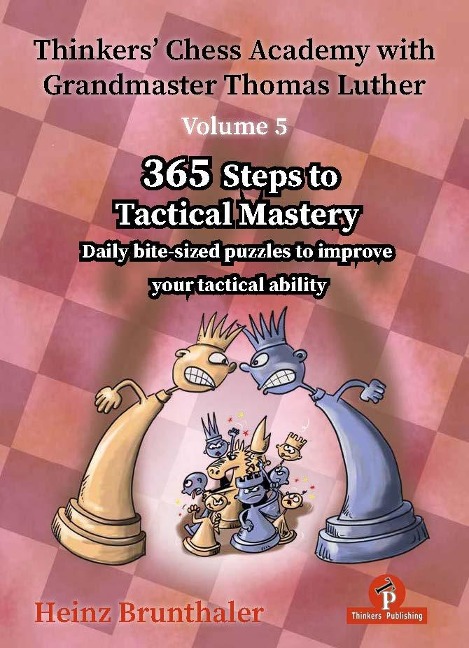Thinkers' Chess Academy with Grandmaster Thomas Luther - Volume 5: 365 Steps to Tactical Mastery
