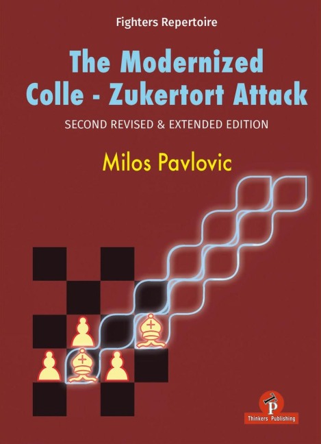 The Modernized Colle-Zukertort Attack: Second Revised & Extended Edition
