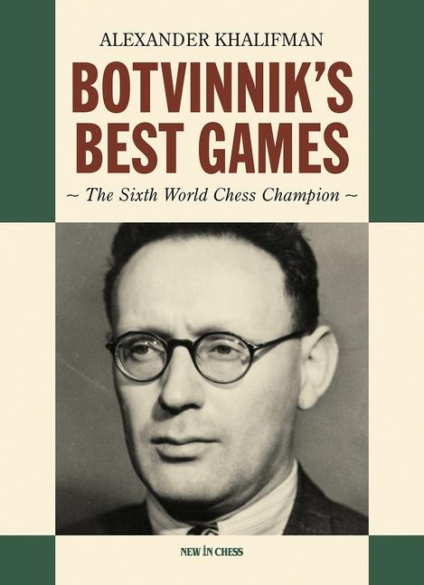 Botvinniks Best Games: The Sixth World Chess Champion