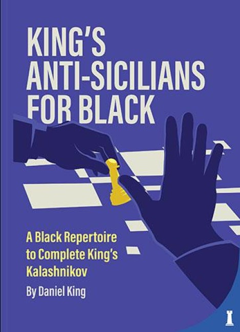 Kings Anti-Sicilians for Black: A Black Repertoire to Complete Kings Kalashnikov