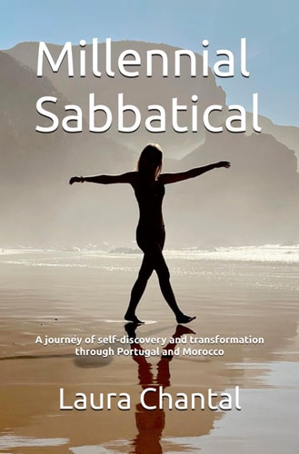 Millennial Sabbatical A Journey of Self-discovery and Transformation Through Portugal and Morocco