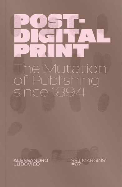 Post-Digital Print: The Mutation of Publishing since 1894