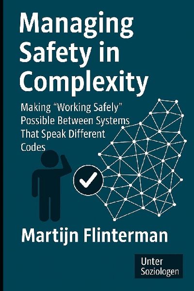 Managing Safety in Complexity: Making Working Safely Possible  Between Systems That Speak Different Codes