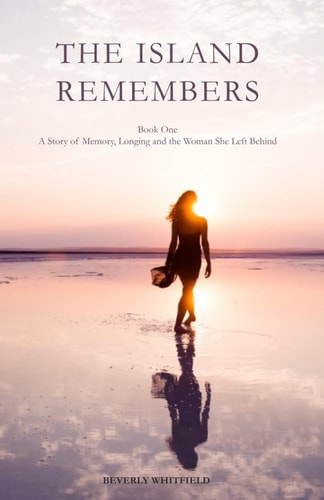 The Island Remembers A Story of Memory, Longing, and the Woman She Left Behind (Book 1 of a Caribbean Trilogy)