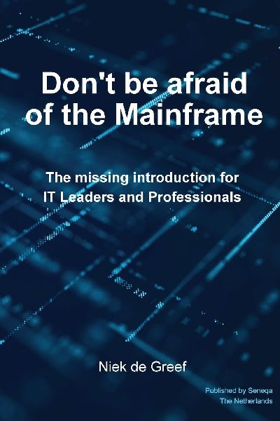 Dont Be Afraid of the Mainframe: The Missing Introduction for IT Leaders and Professionals