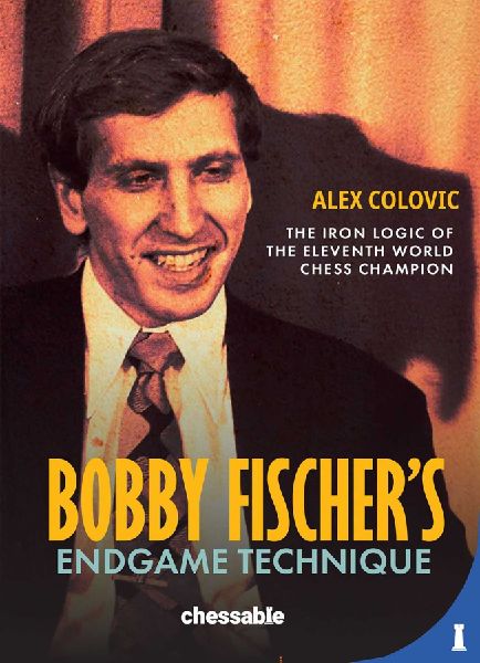 Bobby Fishers Endgame Technique: The Iron Logic of the Eleventh World Champion