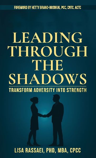 Leading Through the Shadows: Transform Adversity into Strength