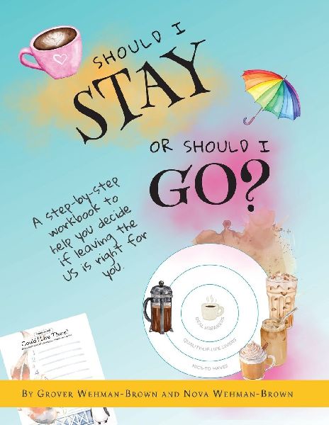 Should I Stay or Should I Go?: A Step-by-Step Workbook to Help You Decide If Leaving the US is Right for You
