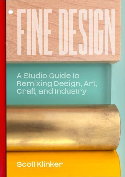 Fine Design: A Studio Guide to Remixing Design, Art, Craft, and Industry