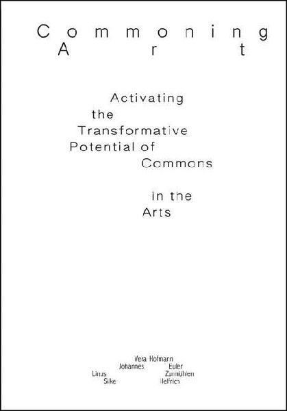 Commoning Art: Activating the Transformative Potentials of Commons in the Arts