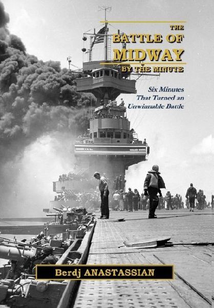 The Battle of Midway, by the Minute: Six Minutes that Turned an Unwinnable Battle?