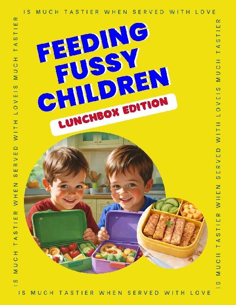 Feeding Fussy Children - Lunchbox Edition: 29 Quick & Easy Lunchbox Recipes for Picky Eaters | Kid-Friendly School Lunch Ideas, Simple Meals & Snacks