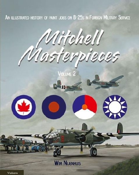 Mitchell Masterpieces 2: An Illustrated History of Paint Jobs on B-25 in Foreign Service