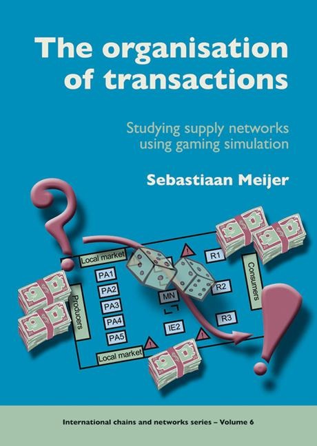 The Organisation of Transactions: Studying Supply Networks Using Gaming Simulation