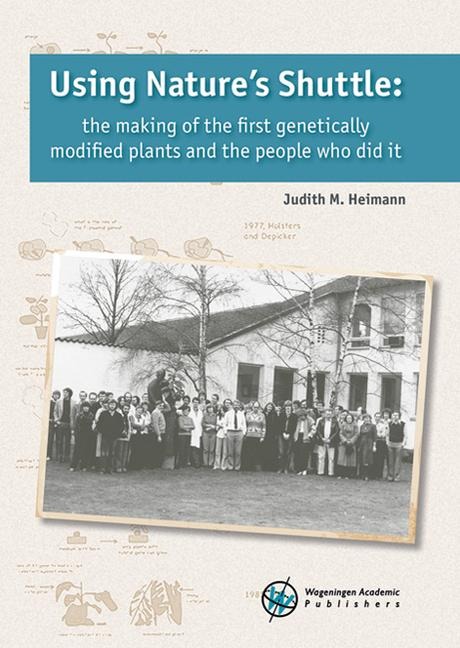 Using Nature's Shuttle: The Making of the First Genetically Modified Plants and the People Who Did It