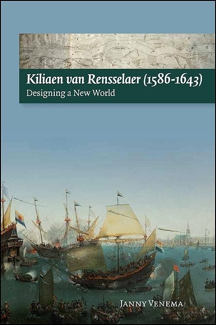 Kiliaen Van Rensselaer (1586-1643): Designing a New World