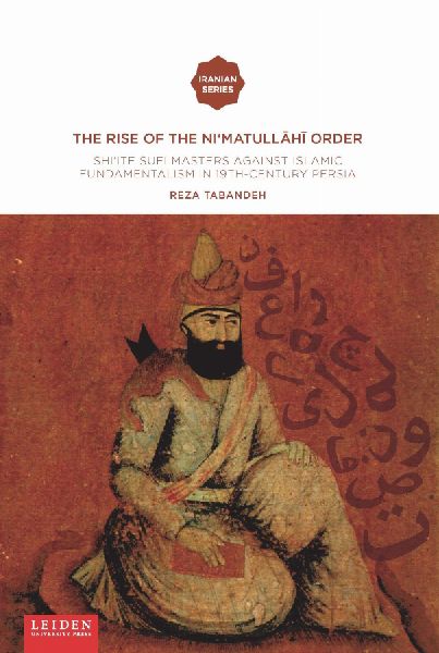 The Rise of the Nimatull.h. Order: Shiite Sufi Masters against Islamic Fundamentalism in 19th-Century Persia