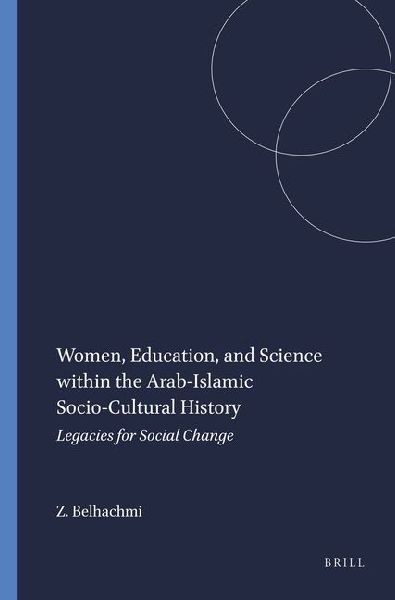 Women, Education, and Science Within the Arab-Islamic Socio-Cultural History: Legacies for Social Change