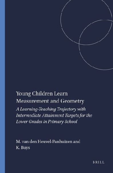 Young Children Learn Measurement and Geometry: A Learning-Teaching Trajectory with Intermediate Attainment Targets for the Lower Grades in Primary School