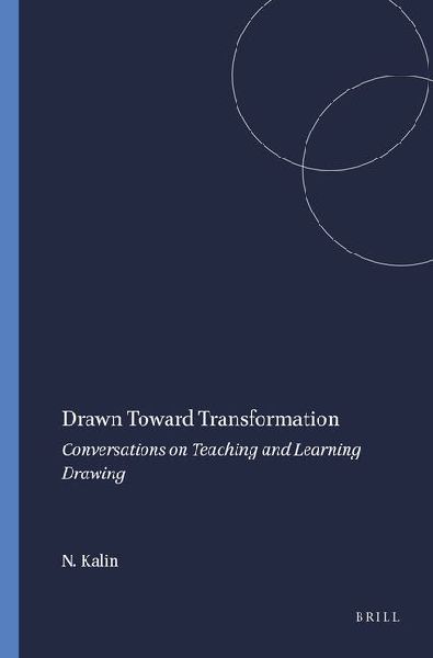Drawn Toward Transformation: Conversations on Teaching and Learning Drawing