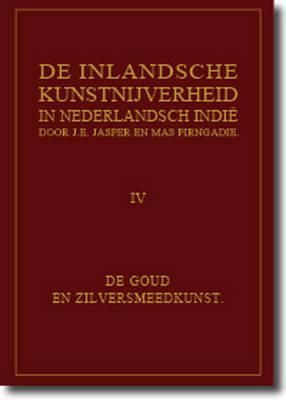 de Inlandsche Kunstnijverheid in Nederlands Indie - Deel IV: de Goud- En Zilversmeedkunst