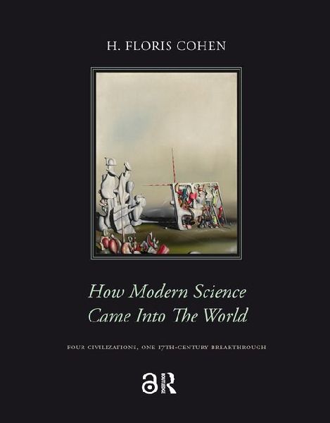 How Modern Science Came Into the World: Four Civilizations, One 17th-Century Breakthrough