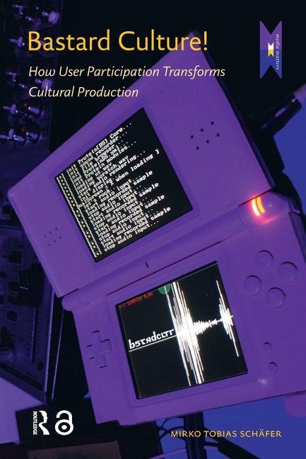 Bastard Culture!: How User Participation Transforms Cultural Production